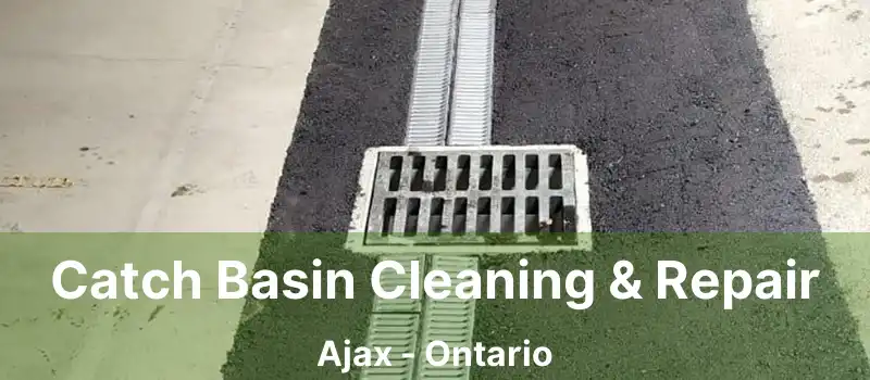  Catch Basin Cleaning & Repair Ajax - Ontario