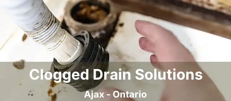  Clogged Drain Solutions Ajax - Ontario