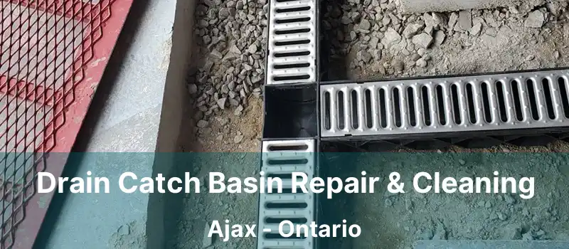  Drain Catch Basin Repair & Cleaning Ajax - Ontario
